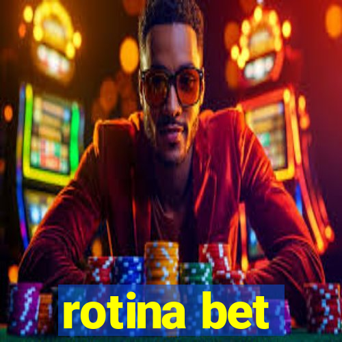 rotina bet